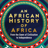 An African History of Africa: From the Dawn of Humanity to Independence