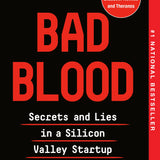 Bad Blood: Secrets and Lies in a Silicon Valley Startup