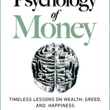 The Psychology of Money: Timeless lessons on wealth, greed, and happiness