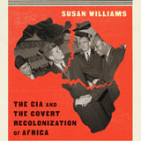 White Malice: The CIA and the Covert Recolonization of Africa