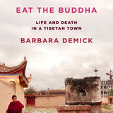 Eat the Buddha: Life and Death in a Tibetan Town book by Barbara Demick