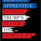 The Despot's Apprentice: Donald Trump's Attack on Democracy book by Brian Klaas