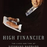 High Financier: The Lives and Time of Siegmund Warburg book by Niall Ferguson