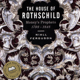 The House of Rothschild #1: The House of Rothschild, Vol 1: Money's Prophets, 1798-1848 book by Niall Ferguson