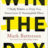 Win the Day: 7 Daily Habits to Help You Stress Less & Accomplish More book by Mark Batterson