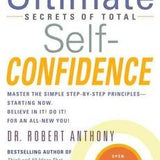 The Ultimate Secrets of Total Self-Confidence: A Proven Formula That Has Worked for Thousands. Now It Can Work For You book by Dr. Robert Anthony