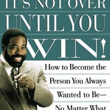 Its Not Over Until You Win: How to Become the Person You Always Wanted to Be No Matter What the Obstacle book by Les Brown