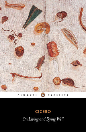 On Living and Dying Well - Marcus Tullius Cicero