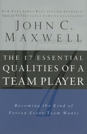 The 17 Essential Qualities of a Team Player – John C. Maxwell