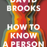 How to Know a Person - David Brooks
