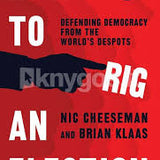 How to Rig an Election - Nic Cheeseman , Brian Klaas