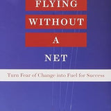 Flying Without a Net -Thomas J. DeLong