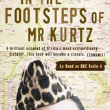 In the Footsteps of Mr. Kurtz - Michela Wrong