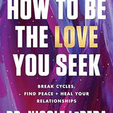 How to Be the Love You Seek - Nicole LePera