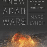 The New Arab Wars - Marc Lynch