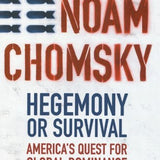 Hegemony or Survival - Noam Chomsky