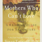 Mothers Who Can’t Love: A Healing Guide for Daughters - Susan Forward