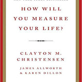 How Will You Measure Your Life? - Clayton M. Christensen