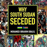 Why South Sudan Seceded - Mohamed Ibrahim Khalil