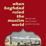 When Baghdad Ruled the Muslim World - Hugh Kennedy