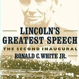 Lincoln's Greatest Speech -Ronald C. White Jr.