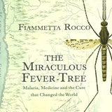 The Miraculous Fever-Tree - Fiammetta Rocco