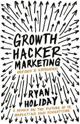 Growth Hacker Marketing - Ryan Holiday