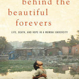 Behind the Beautiful Forevers - Katherine Boo