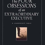 The Four Obsessions of an Extraordinary Executive - Patrick M. Lencioni