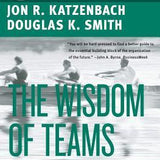 The Wisdom of Teams - Jon R. Katzenbach