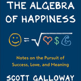 The Algebra of Happiness - Scott Galloway