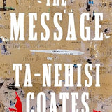 The Message - Ta-Nehisi Coates