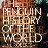 The Penguin History of the World - J. M. Roberts