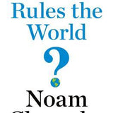 Who Rules the World? - Noam Chomsky