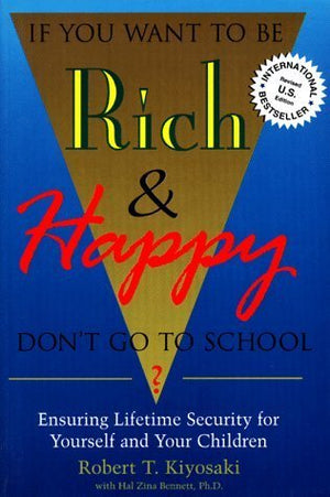 If You Want To Be Rich & Happy Don't Go To School - Robert T. Kiyosaki