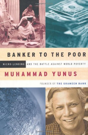 Banker To The Poor - Muhammad Yunus