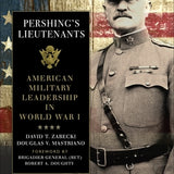 Pershing's Lieutenants - David T. Zabecki