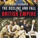 The Decline and Fall of the British Empire, 1781-1997 - Piers Brendon