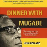 Dinner with Mugabe - Heidi Holland