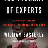 The Tyranny of Experts - William Easterly