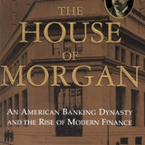 The House of Morgan - Ron Chernow