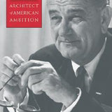 LBJ: Architect of American Ambition - Randall B. Woods