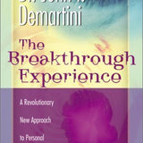 The Breakthrough Experience: A Revolutionary New Approach to Personal Transformation  John F. Demartini
