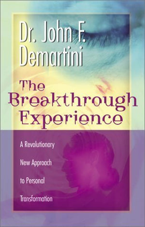 The Breakthrough Experience - John F. Demartini