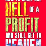 How to Make One Hell of a Profit and Still Get to Heaven by John F. Demartini