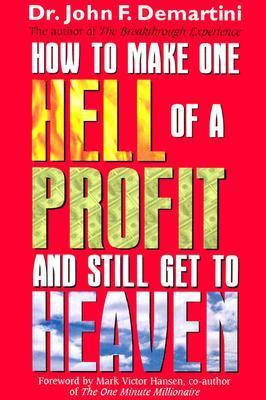 How to Make One Hell of a Profit and Still Get to Heaven book by John F. Demartini