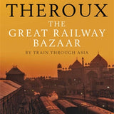The Great Railway Bazaar - Paul Theroux