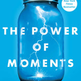 The Power of Moments - Chip Heath