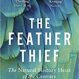 The Feather Thief - Kirk Wallace Johnson