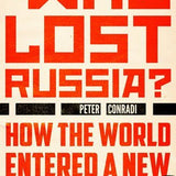 Who Lost Russia? - Peter Conradi
